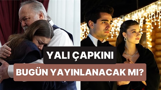 Yalı Çapkını Bu Akşam Var mı, Yok mu? 24 Şubat Yalı Çapkını Bugün Yayınlanacak mı?