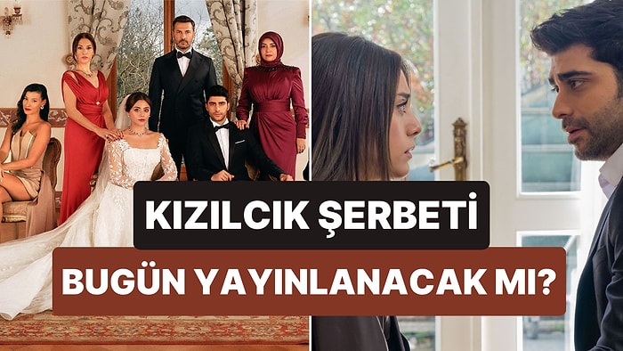 Kızılcık Şerbeti Bu Akşam Var mı, Yok mu? 24 Şubat Kızılcık Şerbeti Bugün Yayınlanacak mı?