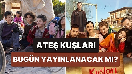 Ateş Kuşları Bu Akşam Var mı, Yok mu? 24 Şubat Ateş Kuşları Bugün Yayınlanacak mı?