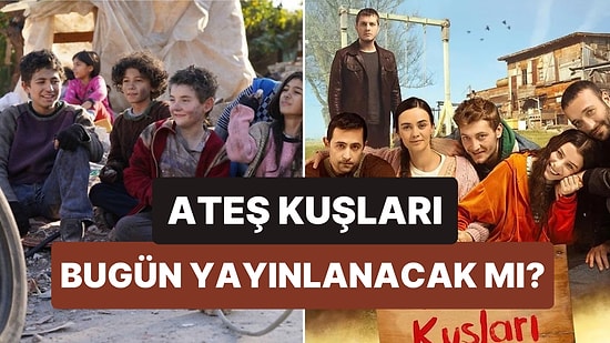 Ateş Kuşları Bu Akşam Var mı, Yok mu? 24 Şubat Ateş Kuşları Bugün Yayınlanacak mı?