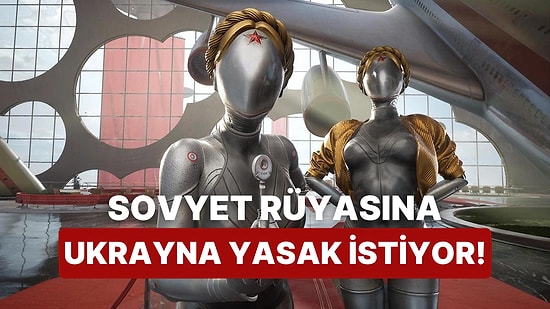 Ukrayna Atomic Heart'a Savaş Açtı: "Komünizmi Romantikleştiriyor"
