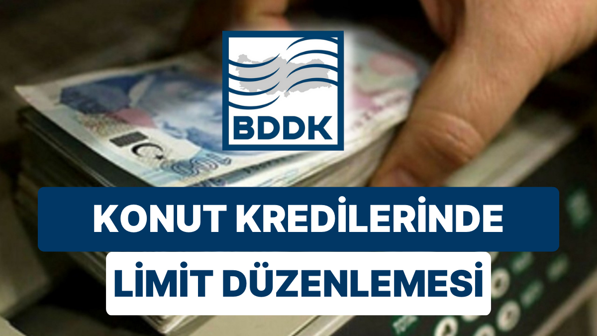 BDDK'dan Konut Kredilerine Limit Düzenlemesi Geldi: 1 Milyon TL'nin ...