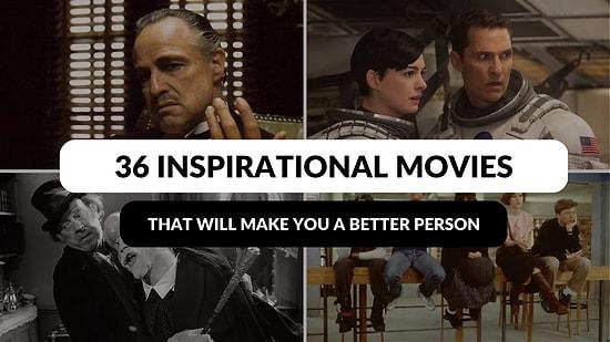 36 Inspirational Movies That Will Challenge You to Become a Better Person