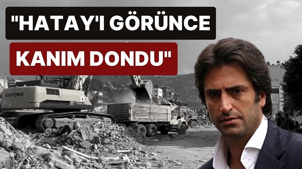 Mahsun Kırmızıgül: "Hatay’daki Yıkımın Büyüklüğünü Görünce Kanım Dondu"