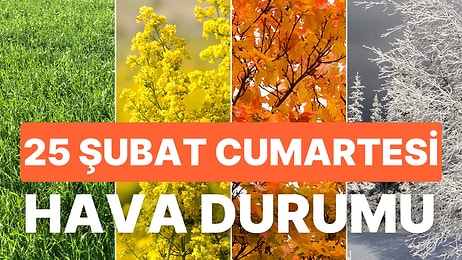 25 Şubat Cumartesi Hava Durumu: Bugün Hava Nasıl Olacak? Cumartesi Günü Kar veya Yağmur Yağacak mı?