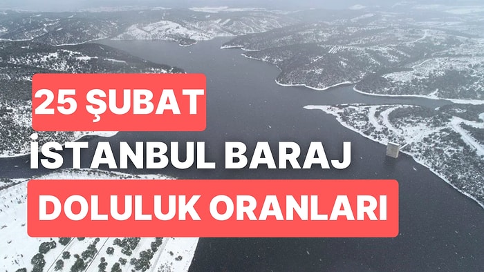 25 Şubat Cumartesi İstanbul Baraj Doluluk Oranlarında Son Durum: İstanbul’da Barajların Yüzde Kaçı Dolu?