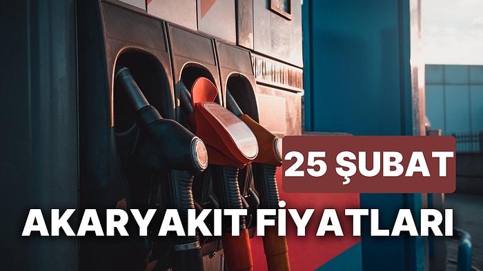 25 Şubat Cumartesi Güncel Akaryakıt Fiyatları: Brent Petrol, LPG, Motorin, Benzin Fiyatı Ne Kadar Oldu?