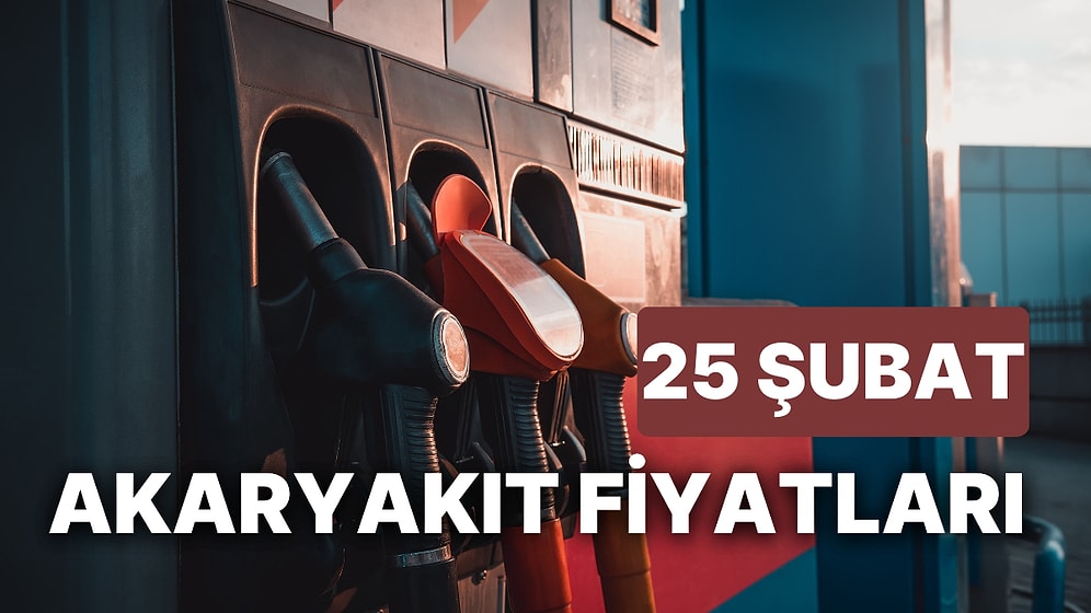 25 Şubat Cumartesi Güncel Akaryakıt Fiyatları: Brent Petrol, LPG, Motorin, Benzin Fiyatı Ne Kadar Oldu?