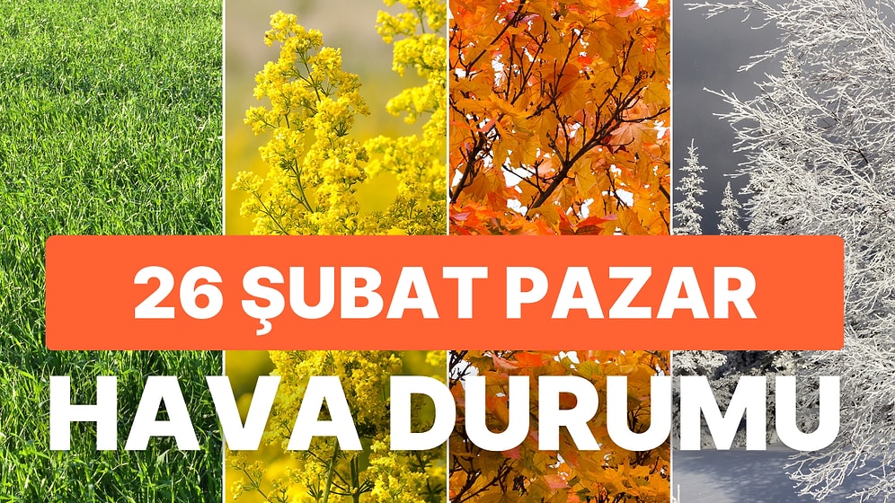 26 Şubat Pazar Hava Durumu: Hava Bugün Nasıl? Yağmur, Kar Yağacak mı?