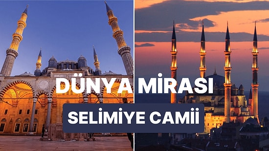 Selimiye Camii Nerededir, Kim Tarafından Yapılmıştır? Dünya Mirası Selimiye Camii'nin Özellikleri ve Hikayesi