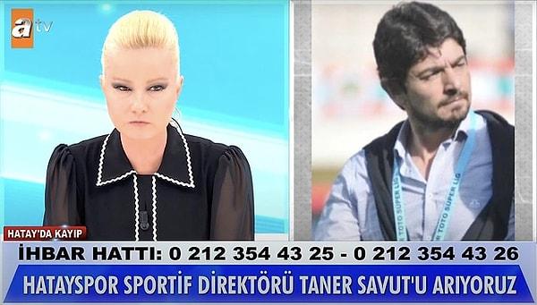 Hatayspor'un Sportif Direktörü Taner Savut'a ulaşamayan yakınları, Müge Anlı'dan yardım istemişti ve böylece Savut'un karıştırılarak Adana'ya götürüldüğü ortaya çıkmıştı.