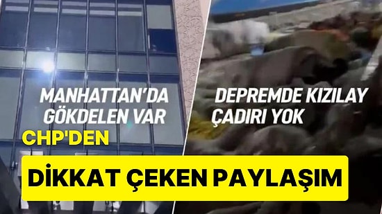CHP'den 'Kendine Var, Millete Yok' Videosu: 'Manhattan'da Gökdelen Var, Depremde Kızılay Çadırı Yok'