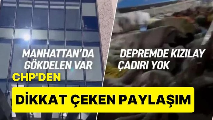 CHP'den 'Kendine Var, Millete Yok' Videosu: 'Manhattan'da Gökdelen Var, Depremde Kızılay Çadırı Yok'