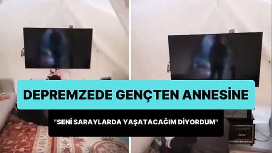 Çadırda Yaşayan Depremzede Gençten Annesine: "Bak Anne 'Seni Saraylarda Yaşatacağım' Diyordum, Oldu"