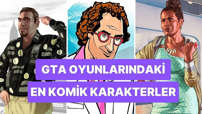 Grand Theft Auto 6 Çıkmadan Göz Atalım: En Komik GTA Karakterleri