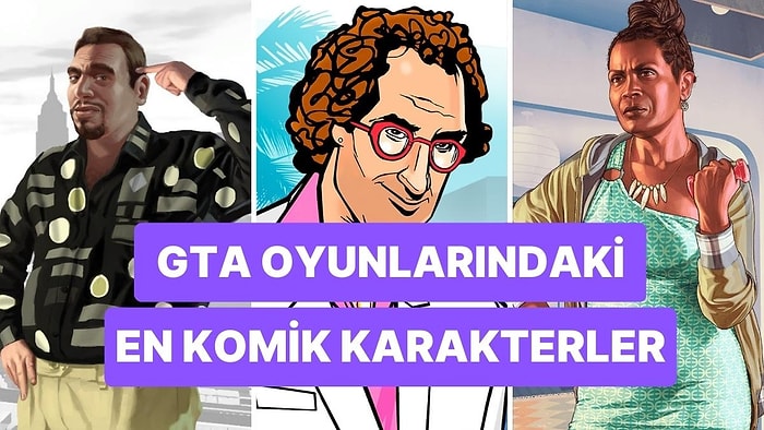 Grand Theft Auto 6 Çıkmadan Göz Atalım: En Komik GTA Karakterleri