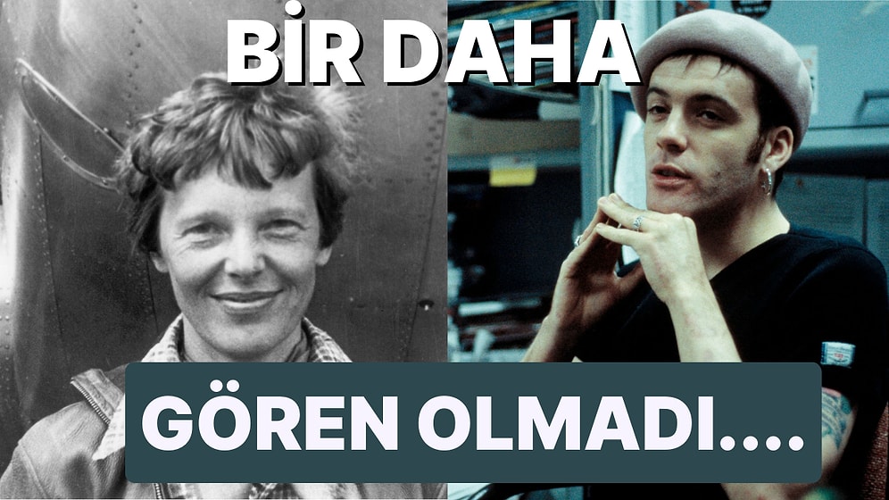 Bugün Hâlâ Gizemini Koruyarak Bir Türlü Açıklanamayan Bir Şekilde Ortadan Kaybolan Ünlü İsimler