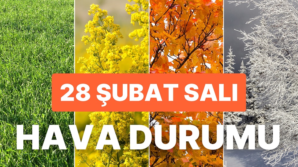 28 Şubat Salı Hava Durumu: Hava Bugün Nasıl? Yağmur Yağacak mı?