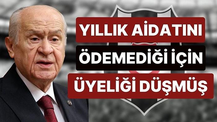 Devlet Bahçeli, Beşiktaş Kulübü'ne Yıllık Aidatını Ödemediği İçin Üyeliği Düşmüş!