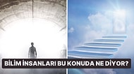 Bilim İnsanları "Ölümden Sonra Hayat Var mı?" Sorusunu Yanıtladı!
