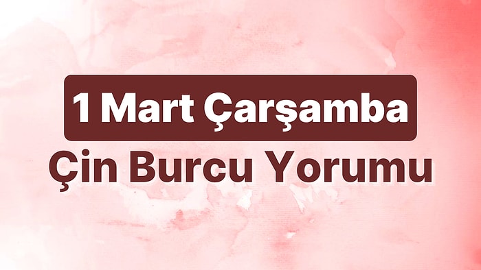 1 Mart Çarşamba Çin Burcuna Göre Günün Nasıl Geçecek?