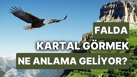 Falda Kartal Görmek Ne Demektir? Zirveye Ulaşmaya Hazır Olun!