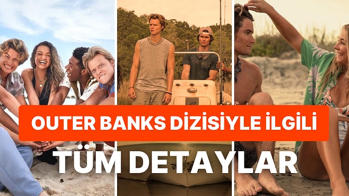 Netflix'in Macera Dolu Gençlik Dizisi: Outer Banks Dizisinin Konusu Nedir, Oyuncuları Kimlerdir?