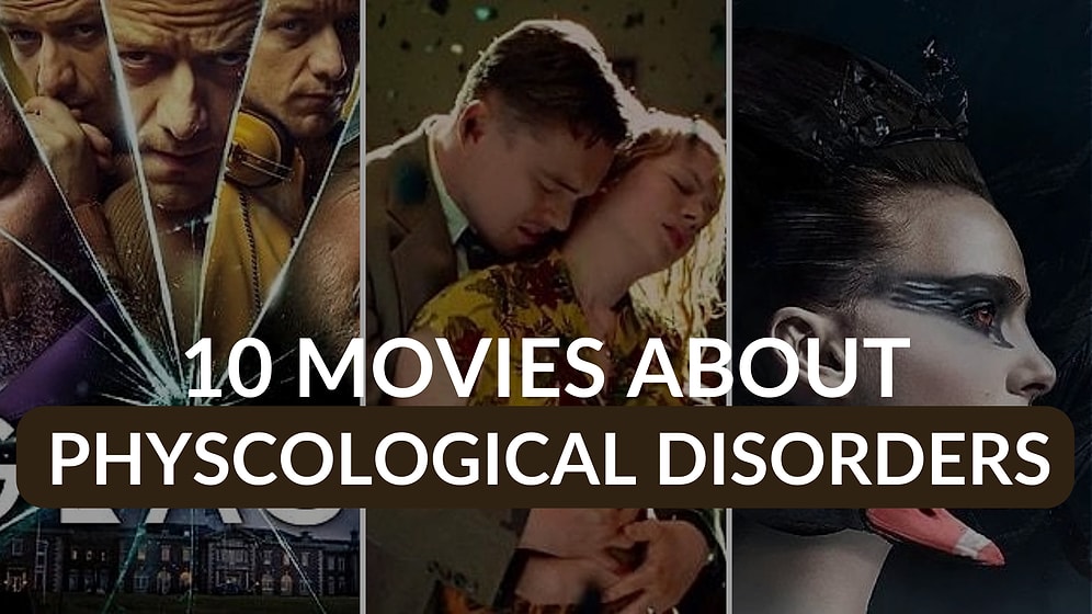 Navigating the Complexities of the Mind: 10 Movies About Psychological Disorders