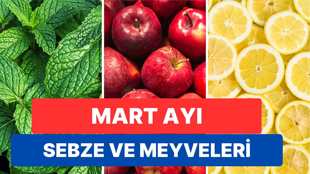 Mart Ayında Hangi Hangi Meyveler ve Sebzeler Yenir? Mart Ayında Tüketebileceğiniz Meyve ve Sebze Rehberi