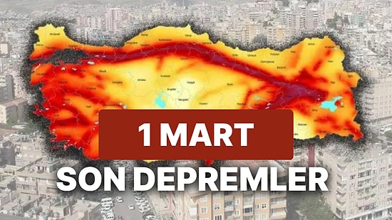 Yine Deprem mi Oldu? 1 Mart Çarşamba AFAD ve Kandilli Rasathanesi Son Depremler Listesi