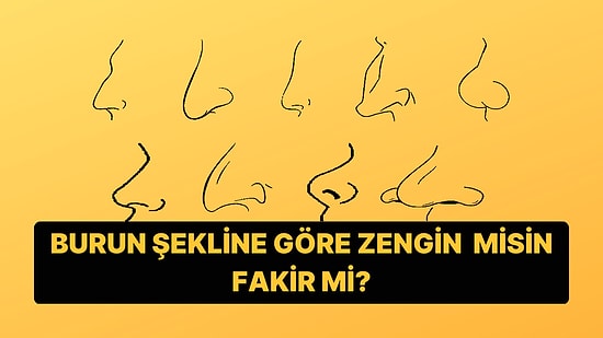 Burun Şekline Göre İlerde Zengin mi Olacaksın Yoksa Fakir mi?