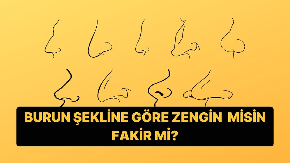 Burun Şekline Göre İlerde Zengin mi Olacaksın Yoksa Fakir mi?