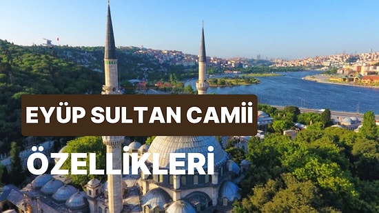 Eyüp Sultan Camii Nerede, Kim Yaptı? Eyüp Sultan Camii Tarihi ve Hikayesi