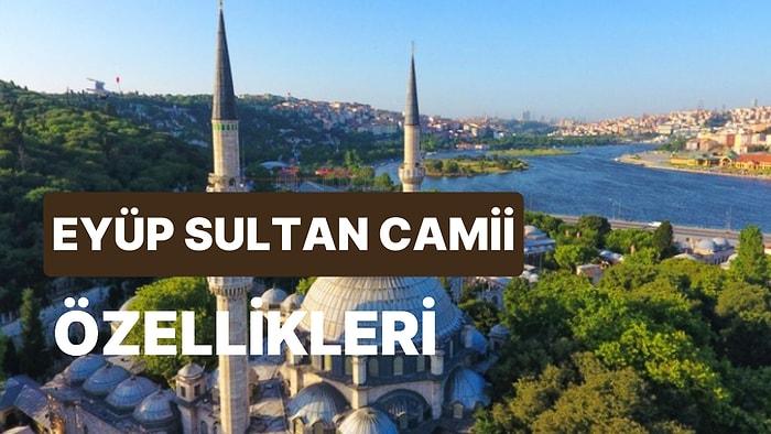 Eyüp Sultan Camii Nerede, Kim Yaptı? Eyüp Sultan Camii Tarihi ve Hikayesi