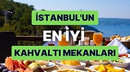 En İyi İstanbul Kahvaltı Mekanları: Lezzetleriyle Herkesi Tam Kalbinden Vuran Tadı Çıkarılası Sayısız Yer