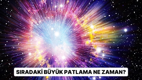 Bilim İnsanlarına Göre Gelecekte Daha Fazla Büyük Patlama Gerçekleşebilir!