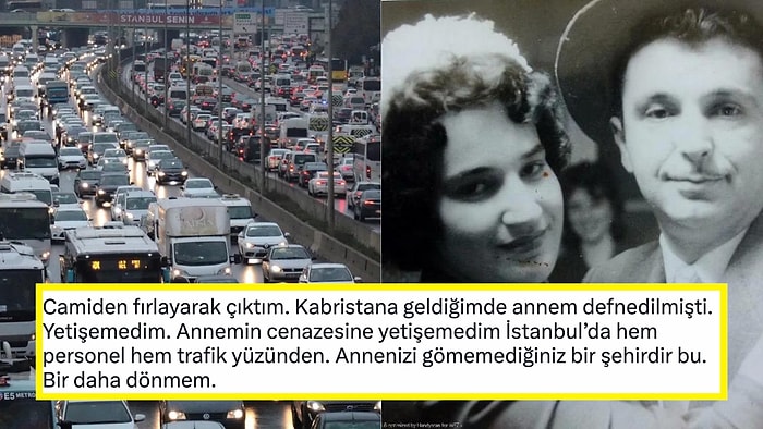 İstanbul Trafiği Yüzünden Annesinin Cenaze Törenine Yetişemeyen Kadının İsyanı Yürekleri Dağlayacak!