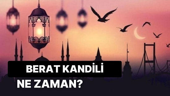 2023 Berat Gecesi Ne Zaman, Bu Hafta mı? Berat Kandili Anlamı ve Önemi Nedir?