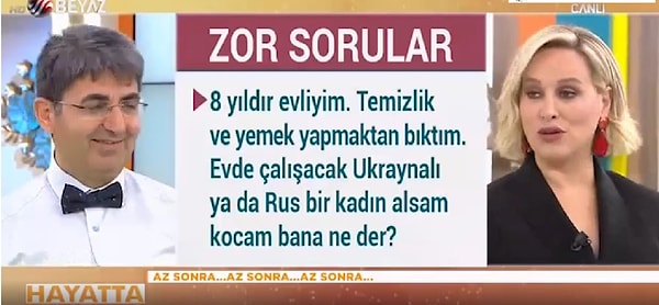 11. Kelimeleri kifayetsiz bu güzide soruda Ukraynalı ya da Rus bir yardımcı almayı düşünen kadın seyirci, eşinin tepkisini merak edip çareyi programı aramakta buluyor.