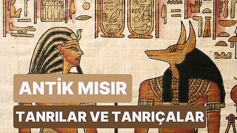 Güneş Tanrısı Ra'dan Ölüm Tanrısı Anubis'e: Antik Mısır Uygarlığının En Önemli Tanrılar ve Tanrıçaları