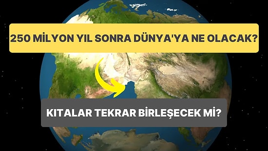 250 Milyon Yıl Sonra Dünya ve Sürekli Hareket Halinde Olan Kıtaların Görünümü Nasıl Olacak?