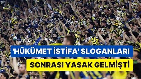'Hükümet İstifa' Sloganları Sonrası Fenerbahçe'ye Verilen Taraftar Yasağına Mahkeme 'Dur' Dedi