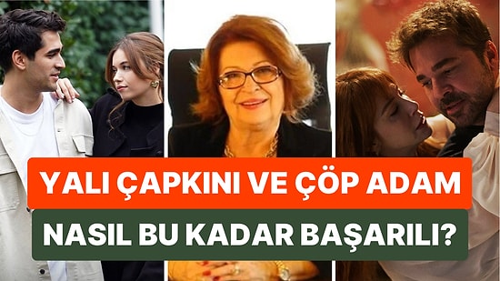 Gülseren Budaycıoğlu, Yalı Çapkını ve Çöp Adam'ın Neden Çok İzlendiğini Detaylarıyla Anlattı