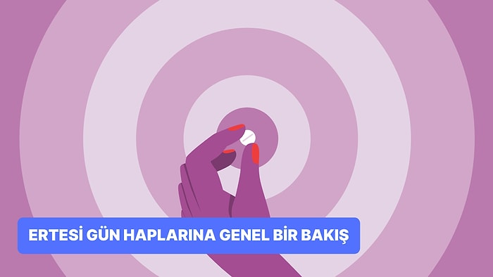 Ertesi Gün Haplarıyla İlgili Yıllardır Doğru Bilinen Yanlışlar Neler?