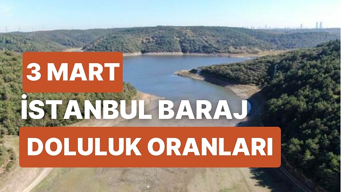 3 Mart Cuma İstanbul Baraj Doluluk Oranlarında Son Durum: İstanbul’da Barajların Yüzde Kaçı Dolu?