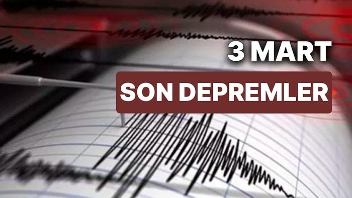 Tekrar Deprem mi Oldu? 3 Mart Cuma AFAD ve Kandilli Rasathanesi Son Depremler Listesi