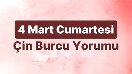 4 Mart Cumartesi Çin Burcuna Göre Günün Nasıl Geçecek?