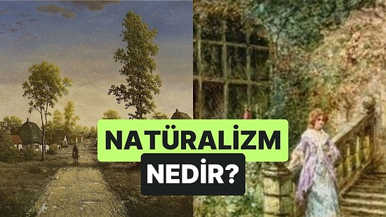 Doğal Dünya'yı Temel Alan Akımlar: Natüralizm Nedir?