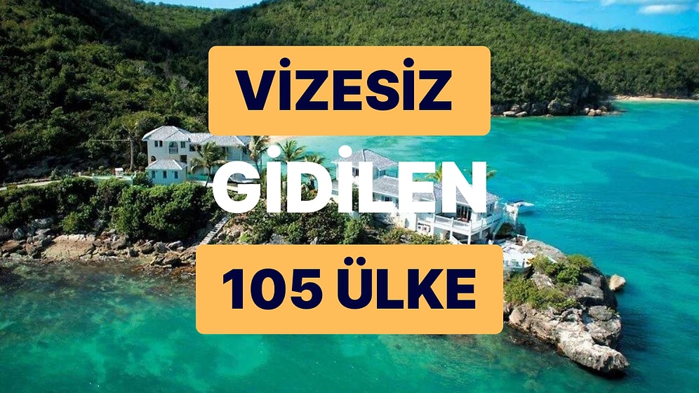 Vizesiz Ülkeler: Yalnızca Pasaport veya Kimlik Kullanarak Girebileceğiniz Tam 105 Ülke