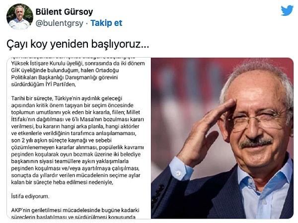 İYİ Parti Genel İdare Kurulu Üyesi Bülent Gürsoy, İYİ Parti Genel Başkanı Meral Akşener'in CHP Genel Başkanı Kemal Kılıçdaroğlu'nun cumhurbaşkanı adaylığını desteklemeyeceğini açıklamasının ardından partideki görevinden istifa etti. Kılıçdaroğlu'nun adaylığını destekleyeceğini açıklayan Gürsoy, "Çayı koy yeniden başlıyoruz.." dedi. İşte Gürsoy’un açıklamaları: